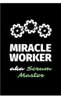 Miracle Worker Aka Scrum Master: A Blank Lined Journal Notebook to Take Notes, To-do List and Notepad - A Funny Gag Birthday Gift for Men, Women, Best Friends and Coworkers