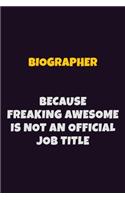 Biographer Because Freaking Awesome is not An Official Job Title