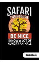 Safari Tour guide. Be nice I know a lot of hungry animals. Sketchbook: Notebook for Safari Tour Guide or safari tourist, Sketch Paper 6x9.