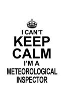 I Can't Keep Calm I'm A Meteorological Inspector: Cool Meteorological Inspector Notebook, Journal Gift, Diary, Doodle Gift or Notebook - 6 x 9 Compact Size- 109 Blank Lined Pages