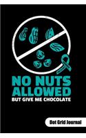 NO NUTS ALLOWED BUT GIVE ME CHOCOLATE. Dot Grid Journal: Food Allergy Journal, dot gridded 6x9.