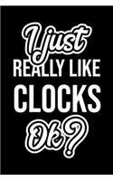 I Just Really Like Clocks Ok?: Christmas Gift for Clocks lover - Funny Clocks Journal - Nice 2019 Christmas Present for Clocks - 6x9inch 120 pages