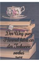 Der Weg zum Himmel führt an der Teekanne vorbei Rezeptheft