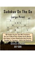 Sudokus On The Go - Large Print #2: 100 Sudoku Puzzles That Will Transform You Into A World Class Sudoku Puzzle Master (Get Ready To Solve Diabolically Hard Puzzles, Suitable For Teena
