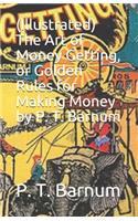 (Illustrated) The Art of Money Getting, or Golden Rules for Making Money by P. T. Barnum