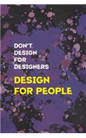 Don't Desing For Desingners Desing For People