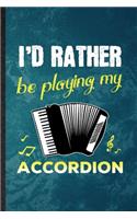 I'd Rather Be Playing My Accordion: Lined Notebook For Music Teacher Lover. Funny Ruled Journal For Accordion Player Student. Unique Student Teacher Blank Composition/ Planner Great Fo