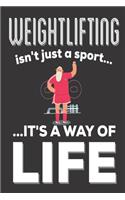 Weightlifting Isn't Just A Sport It's A Way Of Life: Weightlifting Gifts: Cute Blank lined Notebook Journal to Write in for Men and Woman who love body building sports