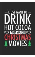 I Just Want To Drink Hot Cocoa And Watch Christmas Movies: Christmas Notebook, Shopping List, Holiday Season Planner, Party Organizer, Address Book, Greeting Card Tracker