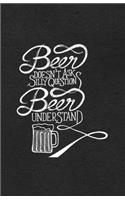 Beer Doesn't Ask Silly Question Beer Understand A5 Lined Notebook: Funny Sayings Beer Blank Journal For Day Drinking. Unique Student Teacher Scrapbook/ Composition Great For Home School Writing
