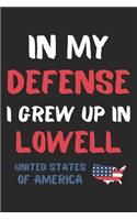 In My Defense I Grew Up In Lowell United States Of America: Lined Journal, 120 Pages, 6 x 9, Funny Lowell USA Gift, Black Matte Finish (In My Defense I Grew Up In Lowell United States Of America Journal)