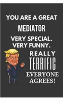 You Are A Great Mediator Very Special. Very Funny. Really Terrific Everyone Agrees! Notebook: Trump Gag, Lined Journal, 120 Pages, 6 x 9, Matte Finish