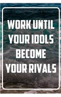 Work until your idols become your rivals: Terminplaner und Organizer mit Motivations-Spruch - Geschenk für Unternehmer, Entrepreneure, Selbstständige, Arbeitskollegen, Kollegen und Mitarbeit