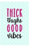 Thick Thighs Good Vibes