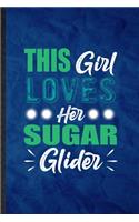 This Girl Loves Her Sugar Glider: Funny Blank Lined Sugar Glider Owner Vet Notebook/ Journal, Graduation Appreciation Gratitude Thank You Souvenir Gag Gift, Stylish Graphic 110 Pages