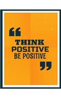 Think positive be positive: Think positive be positive on yellow cover and Dot Graph Line Sketch pages, Extra large (8.5 x 11) inches, 110 pages, White paper, Sketch, Draw and (1 Think Positive Be Positive on Yellow Notebook)