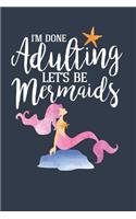 I'm Done Adulting, Let's Be Mermaids - Planner