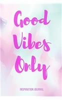 Good Vibes Only Inspiration Journal: The Best Inspirational Notebook Gift for Women, 6 X 9 Inch; 15.24 X 22.86 CM, with Motivational Quotes to Inspire Success & Happiness