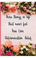 Three Things in Life That Never Fail True Love, Determination, Belief