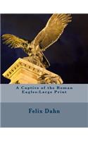 A Captive of the Roman Eagles: Large Print