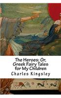 The Heroes; Or, Greek Fairy Tales for My Children