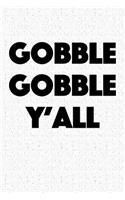 Gobble Gobble Y'All: A 6x9 Inch Matte Softcover Notebook Journal with 120 Blank Lined Pages and a Funny Uplifting Foodie Cover Slogan