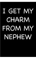 I Get My Charm from My Nephew