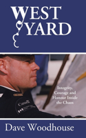 West Yard: Integrity, Courage and Honour Inside the Chaos