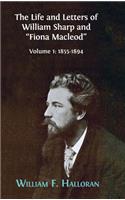 The Life and Letters of William Sharp and "Fiona Macleod": Volume I: 1855-1894