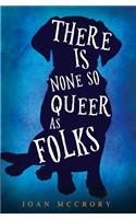 There is None So Queer as Folks