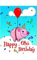 Happy 68th Birthday: Better Than a Birthday Card! Cute Piggy Designed Birthday Book with 105 Lined Pages That Can Be Used as a Journal or Notebook