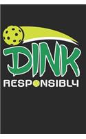 Dink Responsibly: Pickleball Lover Journal Whiffle Ball Player Gift for Pickleball Player Dink Notebook for Scores, Dates and Notes - 120 Blank Lines Pages Notebook D