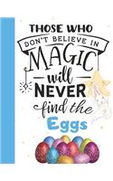 Those Who Don't Believe in Magic Will Never Find the Eggs: Boys Easter Sketchbook Doodling Drawing Art Book