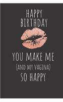 Happy Birthday You Make Me And My Vagina So Happy