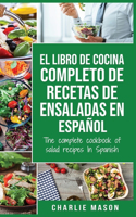 El libro de cocina completo de recetas de ensaladas En español/ The complete cookbook of salad recipes In Spanish (Spanish Edition)