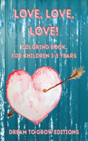 Love, Love. Love!: Coloring book for children 3-5 years