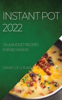 Instant Pot 2022: On a Budget Recipes for Beginners