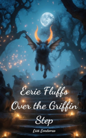 Eerie Fluffs Over the Griffin Step