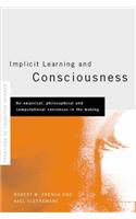 Implicit Learning and Consciousness: An Empirical, Philosophical and Computational Consensus in the Making