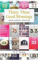 Thirty Three Good Mornings and other stories