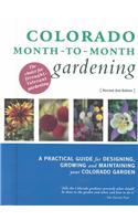 Colorado Month-To-Month Gardening: A Practical Guide for Designing, Growing and Maintaining Your Colorado Garden