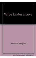 Wipe Under a Love