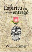 El Espiritu Que Jamas Se Entrego