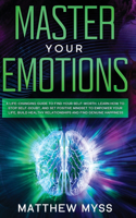 Master Your Emotions: A Life-changing Guide to Find Your Self-worth. Learn How to Stop Self-doubt and Set Positive Mindset to Empower Your Life Build Healthy Relationship
