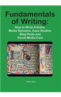 Fundamentals of Writing: How to Write Articles, Media Releases, Case Studies, Blog Posts and Social Media Content