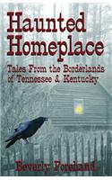 Haunted Homeplace - Tales from the Borderlands of Tennessee & Kentucky