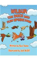Wilbur the Duck Who Flew Upside Down