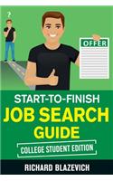 Start-to-Finish Job Search Guide - College Student Edition: How to Land Your Dream Job Before You Graduate from College