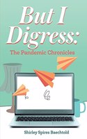 But I Digress: The Pandemic Chronicles