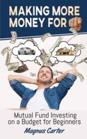 Making More Money for You! Mutual Fund Investing on a Budget for Beginners